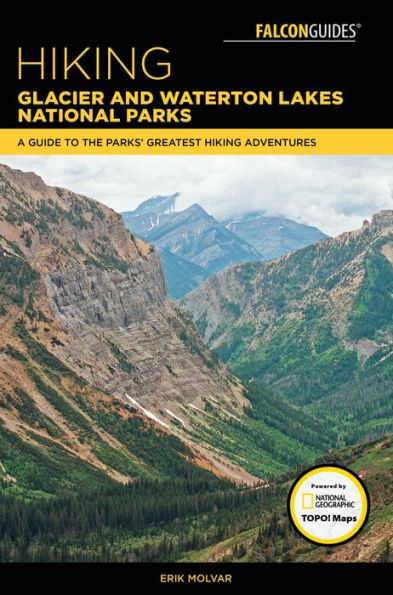 Hiking Glacier and Waterton Lakes National Parks: A Guide to the Parks' Greatest Hiking Adventures