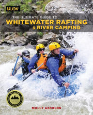 Title: The Ultimate Guide to Whitewater Rafting and River Camping, Author: Molly Absolon