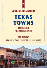 Title: Texas Towns: From Abner to Zipperlandville, Author: Don Blevins