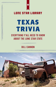 Title: Texas Trivia: Everything Y'all Need to Know about the Lone Star State, Author: Bill Cannon
