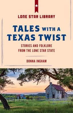 Tales with a Texas Twist: Original Stories And Enduring Folklore From The Lone Star State