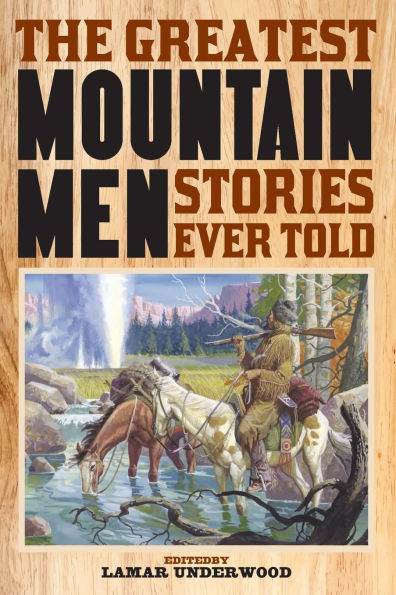 The Greatest Mountain Men Stories Ever Told