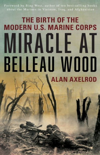 Miracle at Belleau Wood: The Birth Of Modern U.S. Marine Corps