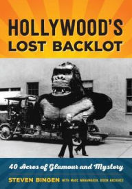 Title: Hollywood's Lost Backlot: 40 Acres of Glamour and Mystery, Author: Steven Bingen
