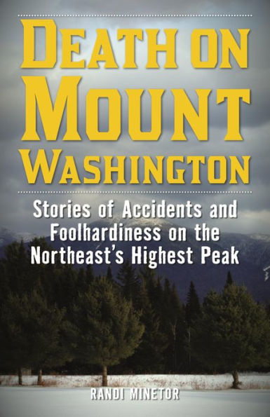 Death on Mount Washington: Stories of Accidents and Foolhardiness on the Northeast's Highest Peak