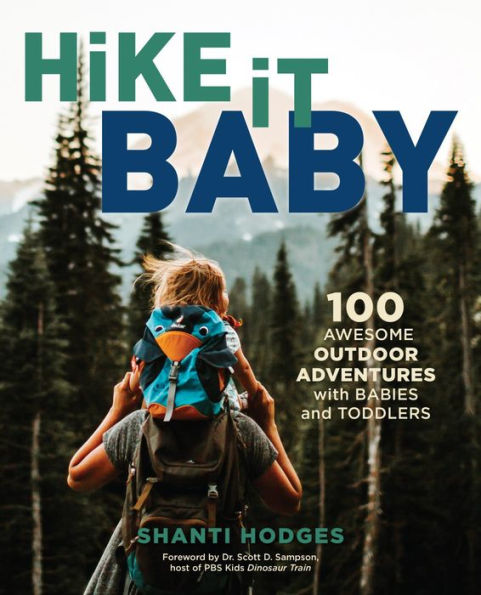 Hike It Baby: 100 Awesome Outdoor Adventures with Babies and Toddlers