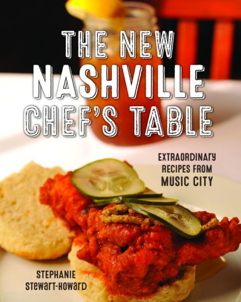 The New Nashville Chef's Table: Extraordinary Recipes From Music City