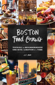 Title: Boston Food Crawls: Touring the Neighborhoods One Bite & Libation at a Time, Author: J.Q. Louise