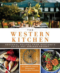 Title: The Western Kitchen: Seasonal Recipes from Montana's Chico Hot Springs Resort, Author: Seabring Davis