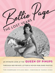 Download books pdf format Bettie Page: The Lost Years: An Intimate Look at the Queen of Pinups, through her Private Letters & Never-Published Photos English version CHM FB2 by Tori Rodriguez, Ronald Charles Brem 9781493034512