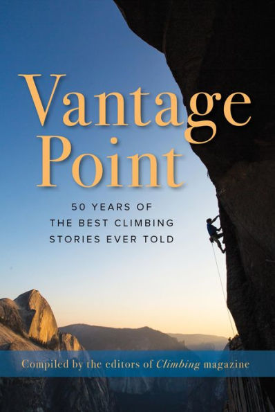 Vantage Point: 50 Years of the Best Climbing Stories Ever Told