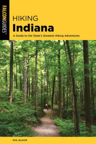 Title: Hiking Indiana: A Guide to the State's Greatest Hiking Adventures, Author: Phil Bloom