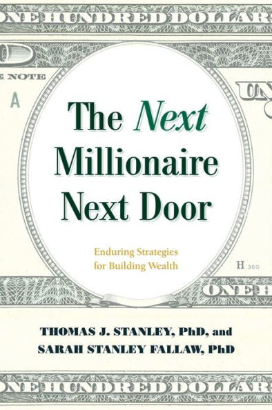 The Next Millionaire Next Door: Enduring Strategies for Building Wealth