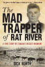 Mad Trapper of Rat River: A True Story Of Canada's Biggest Manhunt