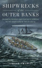 Shipwrecks of the Outer Banks: Dramatic Rescues and Fantastic Wrecks in the Graveyard of the Atlantic