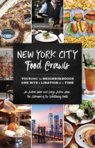 Title: New York City Food Crawls: Touring the Neighborhoods One Bite & Libation at a Time, Author: Ali Zweben Imber