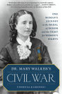 Dr. Mary Walker's Civil War: One Woman's Journey to the Medal of Honor and the Fight for Women's Rights