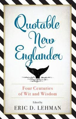 Quotable New Englander: Four Centuries of Wit and Wisdom