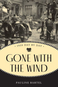 Title: Gone With the Wind: 1939 Day by Day, Author: Pauline Bartel