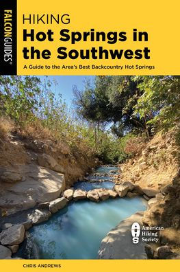 Hiking Hot Springs the Southwest: A Guide to Area's Best Backcountry