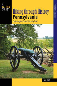 Title: Hiking through History Pennsylvania: Exploring the State's Past by Trail, Author: Bob Frye