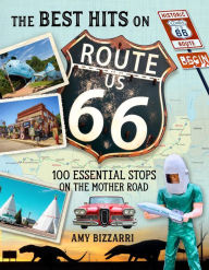 Title: The Best Hits on Route 66: 100 Essential Stops on the Mother Road, Author: Amy Bizzarri