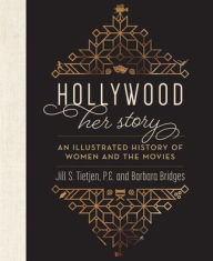 Title: Hollywood: Her Story, An Illustrated History of Women and the Movies, Author: Jill Tietjen