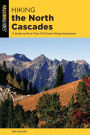 Hiking the North Cascades: A Guide to More Than 100 Great Hiking Adventures
