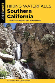 Title: Hiking Waterfalls Southern California: A Guide to the Region's Best Waterfall Hikes, Author: Elizabeth Thomas