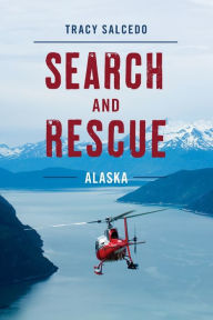 Title: Search and Rescue Alaska, Author: Tracy Salcedo