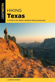 Title: Hiking Texas: A Guide to the State's Greatest Hiking Adventures, Author: Laurence Parent