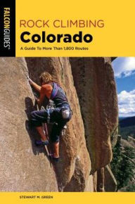 Download free Rock Climbing Colorado: A Guide To More Than 1,800 Routes iBook RTF PDB 9781493037353 by Stewart M. Green