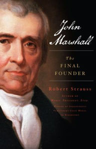 Title: John Marshall: The Final Founder, Author: Robert Strauss