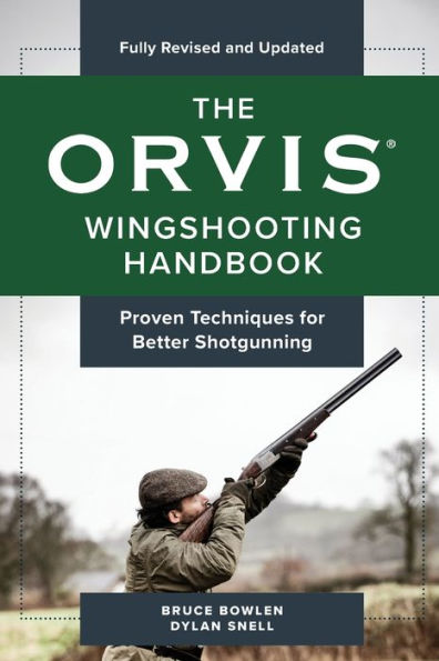 The Orvis Wingshooting Handbook, Fully Revised and Updated: Proven Techniques For Better Shotgunning
