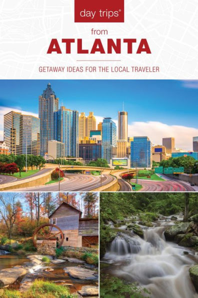 Day Trips® from Atlanta: Getaway Ideas for the Local Traveler