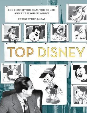 Top Disney: 100 Ten Lists of the Best Disney, from Man to Mouse and Beyond