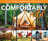 Title: Comfortably Wild: The Best Glamping Destinations in North America, Author: Mike Howard