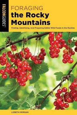 Foraging The Rocky Mountains: Finding, Identifying, And Preparing Edible Wild Foods Rockies