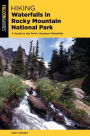 Hiking Waterfalls Rocky Mountain National Park: A Guide to the Park's Greatest Waterfalls