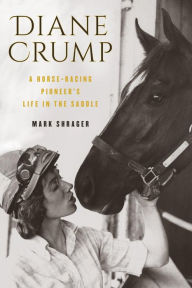 Title: Diane Crump: A Horse-Racing Pioneer's Life in the Saddle, Author: Mark Shrager