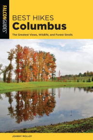 Title: Best Hikes Columbus: The Greatest Views, Wildlife, and Forest Strolls, Author: Johnny Molloy