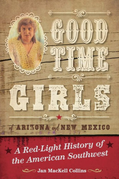 Good Time Girls of Arizona and New Mexico: A Red-Light History of the American Southwest