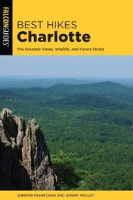 Title: Best Hikes Charlotte: The Greatest Views, Wildlife, and Forest Strolls, Author: Jennifer Pharr Davis