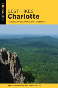 Title: Best Hikes Charlotte: The Greatest Views, Wildlife, and Forest Strolls, Author: Jennifer Pharr Davis