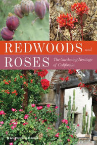 Title: Redwoods and Roses: The Gardening Heritage of California, Author: Maureen Gilmer