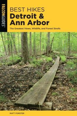 Best Hikes Detroit and Ann Arbor: The Greatest Views, Wildlife, Forest Strolls