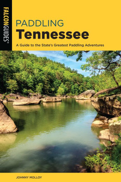 Paddling Tennessee: A Guide to the State's Greatest Adventures