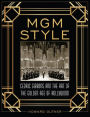 MGM Style: Cedric Gibbons and the Art of the Golden Age of Hollywood