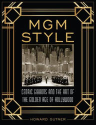 Title: MGM Style: Cedric Gibbons and the Art of the Golden Age of Hollywood, Author: Howard Gutner