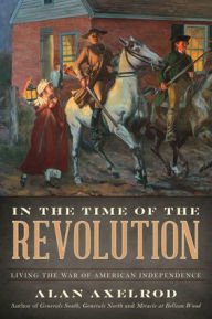 In the Time of the Revolution: Living the War of American Independence